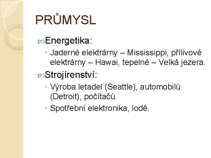 PRŮMYSL Energetika: ◦ Jaderné elektrárny – Mississippi, přílivové elektrárny – Hawai, tepelné – Velká