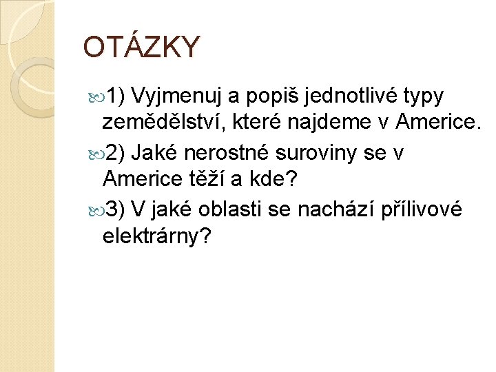 OTÁZKY 1) Vyjmenuj a popiš jednotlivé typy zemědělství, které najdeme v Americe. 2) Jaké