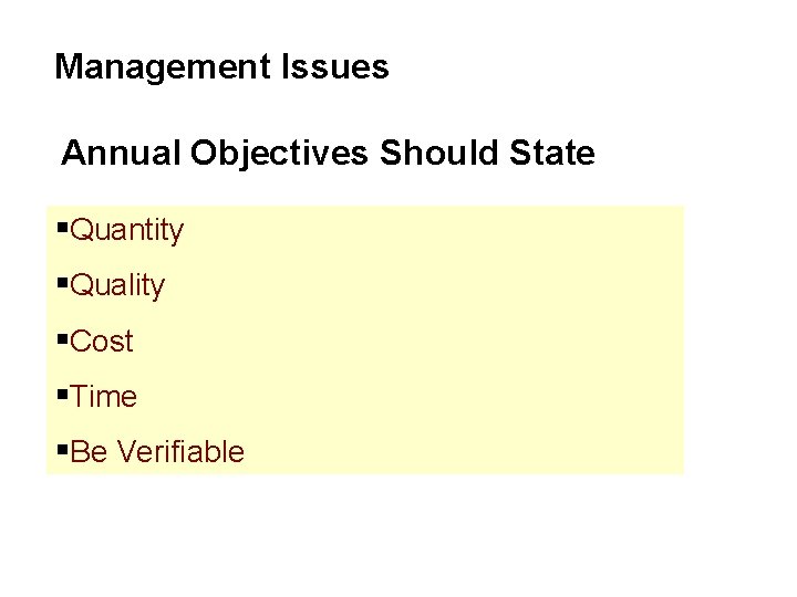 Management Issues Annual Objectives Should State §Quantity §Quality §Cost §Time §Be Verifiable Management Issues Annual Objectives Should State §Quantity §Quality §Cost §Time §Be Verifiable