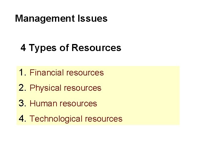 Management Issues 4 Types of Resources 1. Financial resources 2. Physical resources 3. Human Management Issues 4 Types of Resources 1. Financial resources 2. Physical resources 3. Human