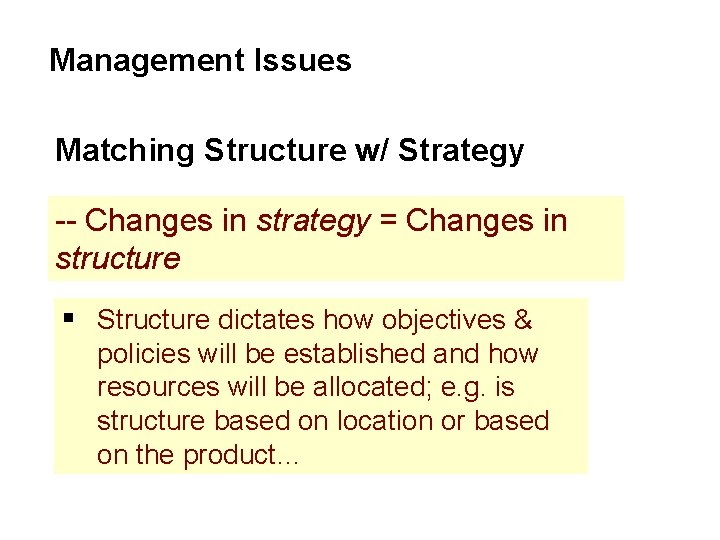 Management Issues Matching Structure w/ Strategy -- Changes in strategy = Changes in structure Management Issues Matching Structure w/ Strategy -- Changes in strategy = Changes in structure