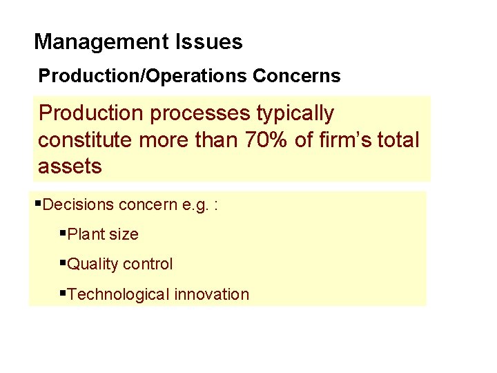 Management Issues Production/Operations Concerns Production processes typically constitute more than 70% of firm’s total Management Issues Production/Operations Concerns Production processes typically constitute more than 70% of firm’s total