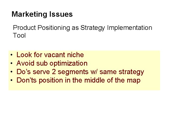 Marketing Issues Product Positioning as Strategy Implementation Tool • • Look for vacant niche Marketing Issues Product Positioning as Strategy Implementation Tool • • Look for vacant niche