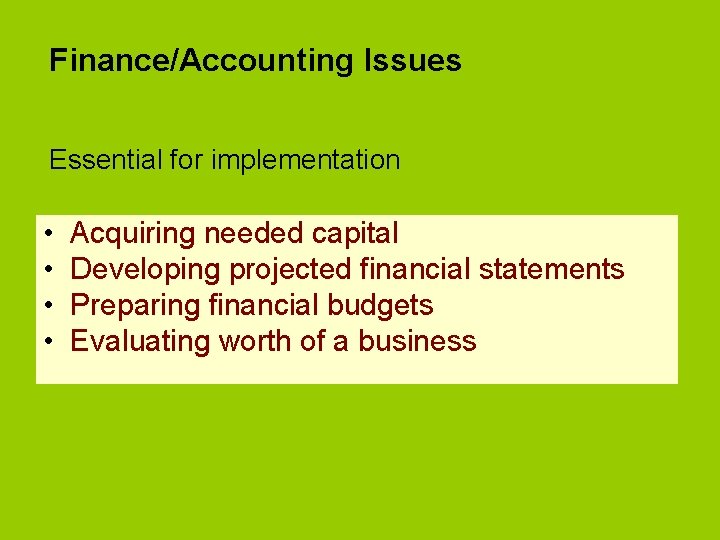 Finance/Accounting Issues Essential for implementation • • Acquiring needed capital Developing projected financial statements Finance/Accounting Issues Essential for implementation • • Acquiring needed capital Developing projected financial statements