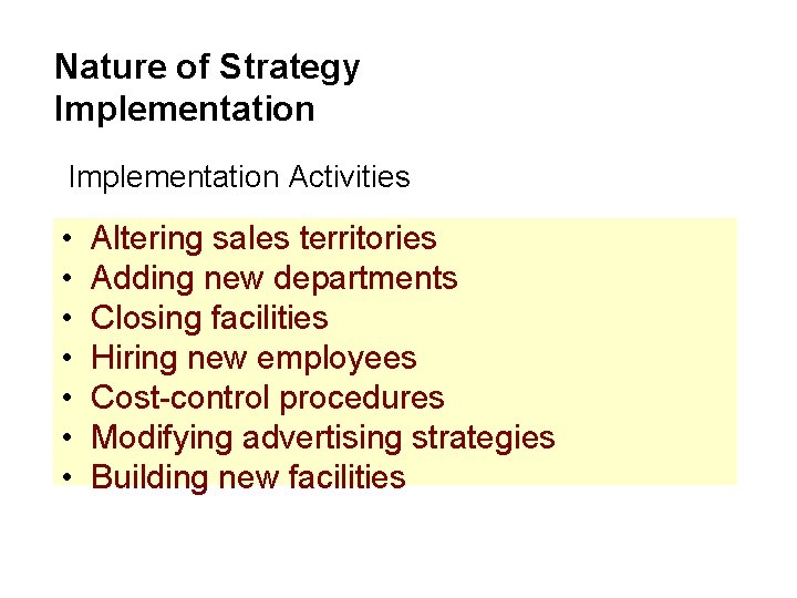 Nature of Strategy Implementation Activities • • Altering sales territories Adding new departments Closing Nature of Strategy Implementation Activities • • Altering sales territories Adding new departments Closing