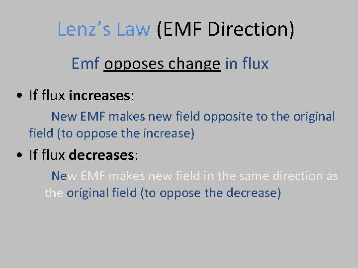 Lenz’s Law (EMF Direction) Emf opposes change in flux • If flux increases: New