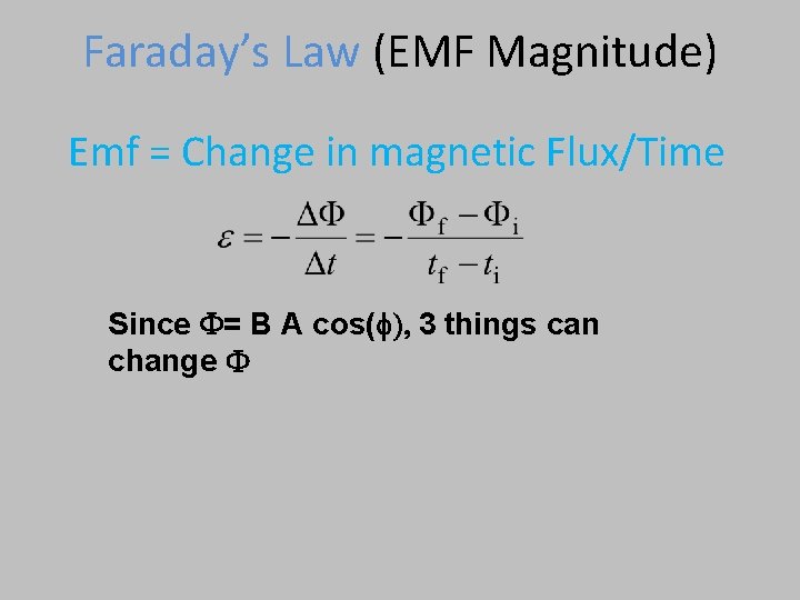 Faraday’s Law (EMF Magnitude) Emf = Change in magnetic Flux/Time Since F= B A