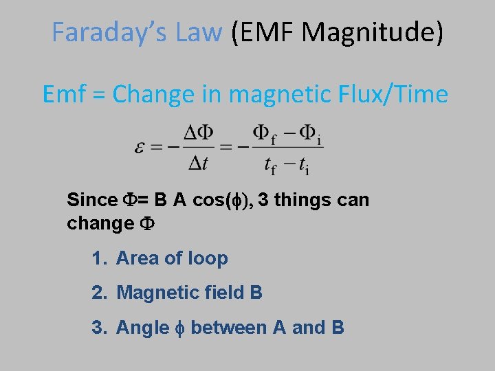 Faraday’s Law (EMF Magnitude) Emf = Change in magnetic Flux/Time Since F= B A