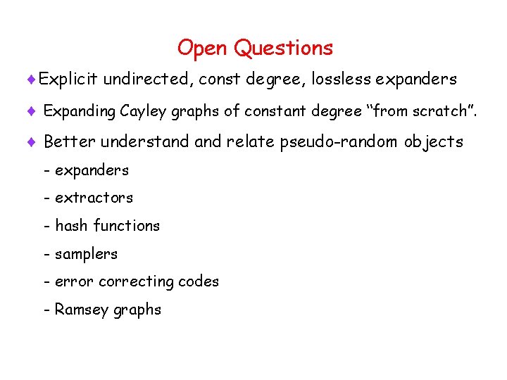 Open Questions Explicit undirected, const degree, lossless expanders Expanding Cayley graphs of constant degree