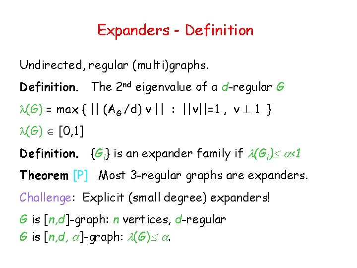 Expanders - Definition Undirected, regular (multi)graphs. Definition. The 2 nd eigenvalue of a d-regular