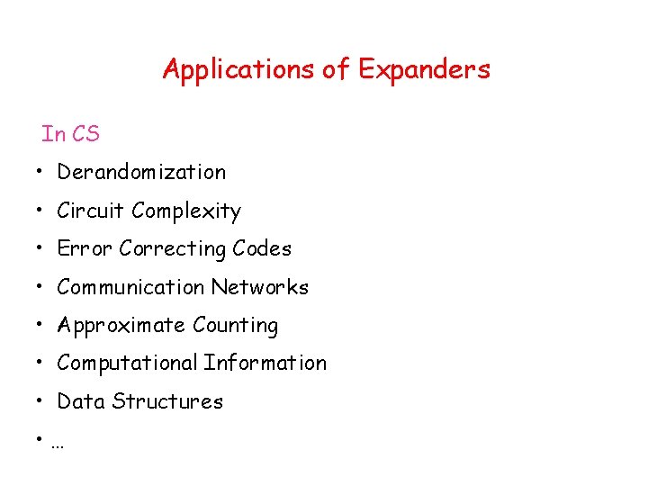 Applications of Expanders In CS • Derandomization • Circuit Complexity • Error Correcting Codes