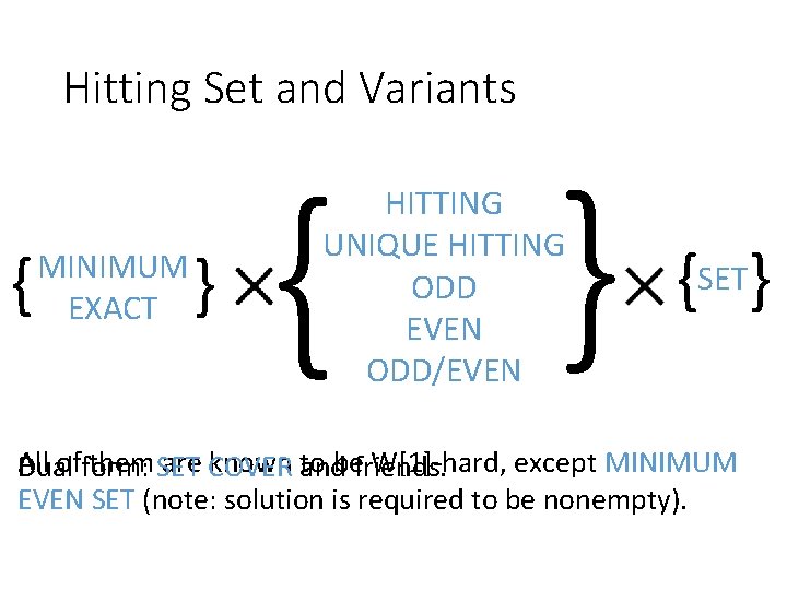 Hitting Set and Variants { MINIMUM EXACT } { } HITTING UNIQUE HITTING ODD