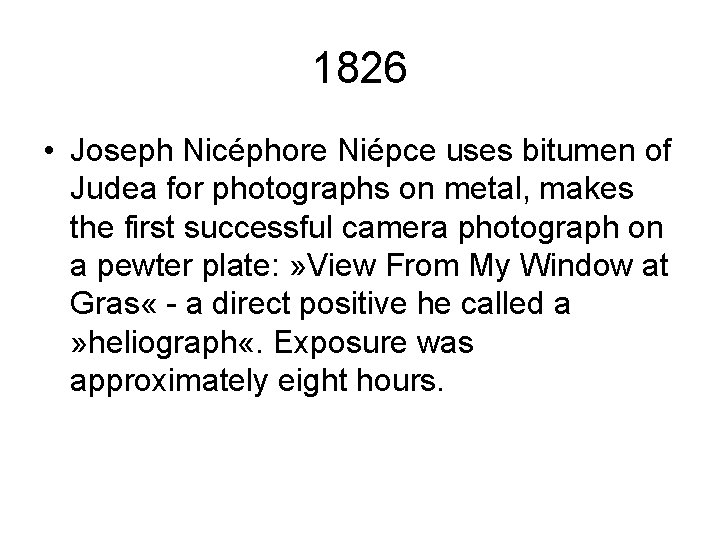 1826 • Joseph Nicéphore Niépce uses bitumen of Judea for photographs on metal, makes