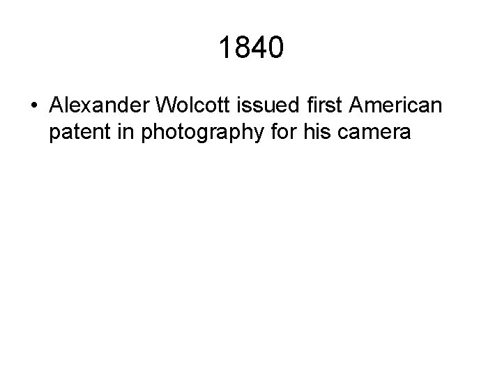 1840 • Alexander Wolcott issued first American patent in photography for his camera 