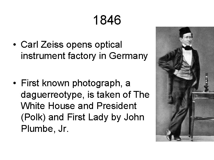 1846 • Carl Zeiss opens optical instrument factory in Germany • First known photograph,
