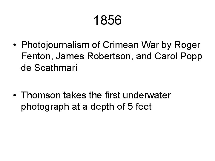 1856 • Photojournalism of Crimean War by Roger Fenton, James Robertson, and Carol Popp