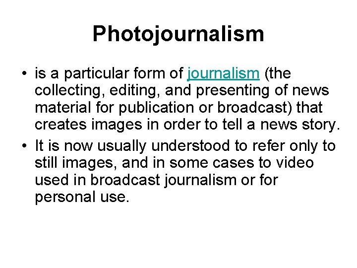 Photojournalism • is a particular form of journalism (the collecting, editing, and presenting of