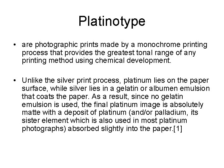 Platinotype • are photographic prints made by a monochrome printing process that provides the