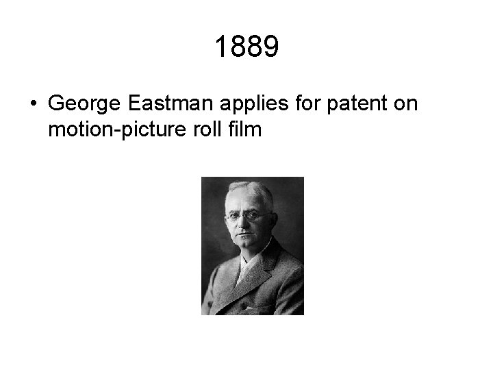 1889 • George Eastman applies for patent on motion-picture roll film 