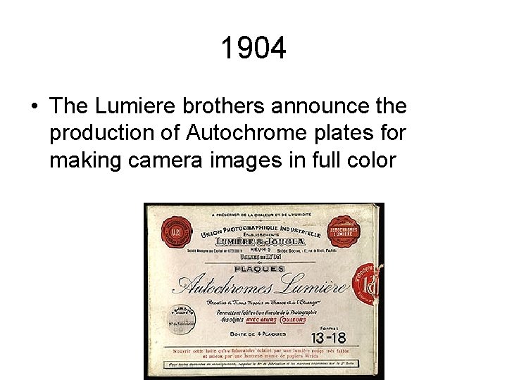 1904 • The Lumiere brothers announce the production of Autochrome plates for making camera