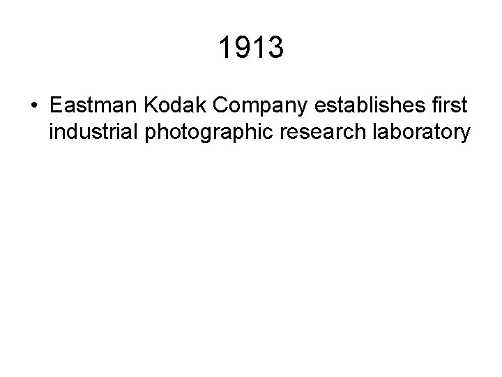 1913 • Eastman Kodak Company establishes first industrial photographic research laboratory 