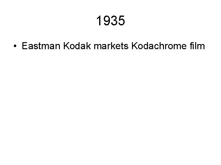 1935 • Eastman Kodak markets Kodachrome film 