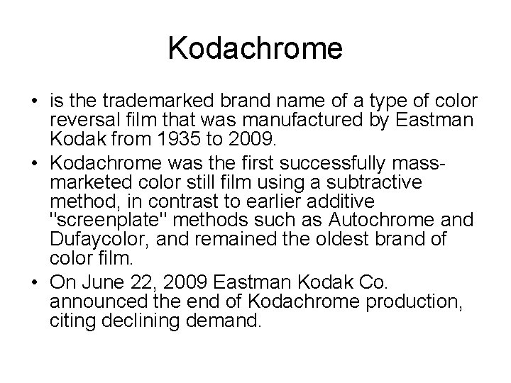 Kodachrome • is the trademarked brand name of a type of color reversal film