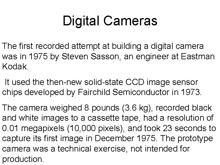 Digital Cameras The first recorded attempt at building a digital camera was in 1975