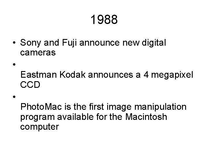 1988 • Sony and Fuji announce new digital cameras • Eastman Kodak announces a