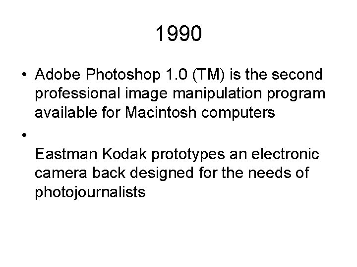 1990 • Adobe Photoshop 1. 0 (TM) is the second professional image manipulation program