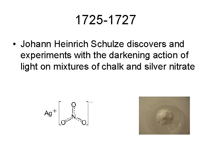 1725 -1727 • Johann Heinrich Schulze discovers and experiments with the darkening action of