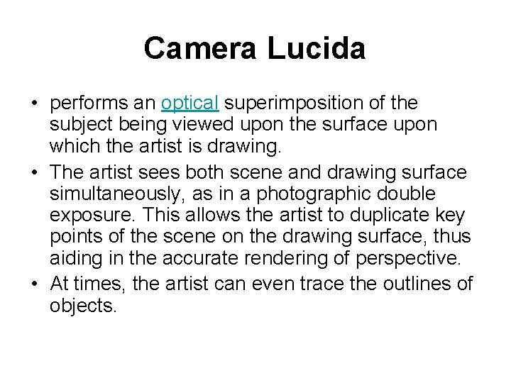 Camera Lucida • performs an optical superimposition of the subject being viewed upon the