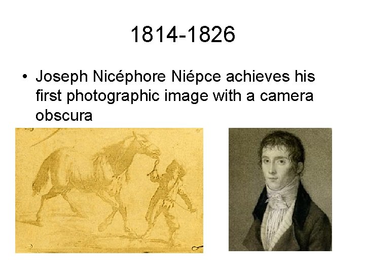 1814 -1826 • Joseph Nicéphore Niépce achieves his first photographic image with a camera