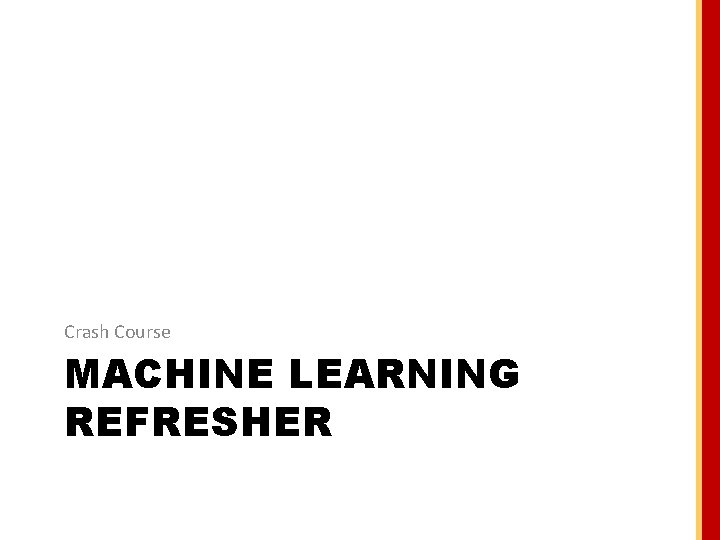 Crash Course MACHINE LEARNING REFRESHER 