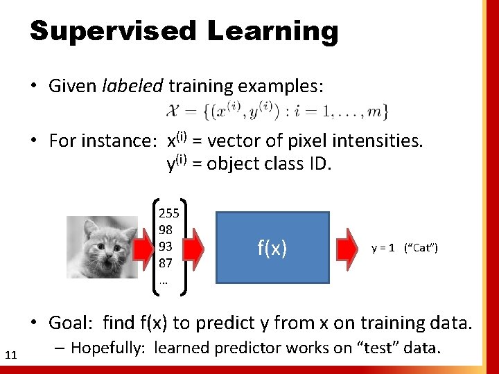 Supervised Learning • Given labeled training examples: • For instance: x(i) = vector of