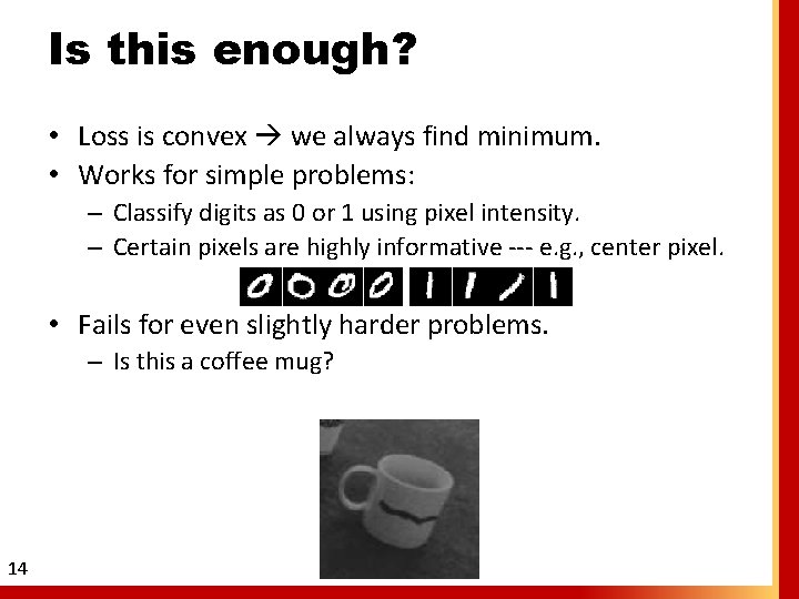 Is this enough? • Loss is convex we always find minimum. • Works for