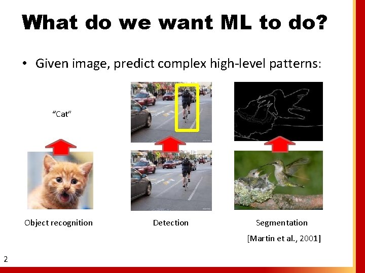 What do we want ML to do? • Given image, predict complex high-level patterns: