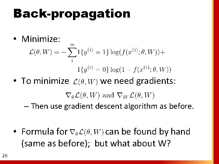 Back-propagation • Minimize: • To minimize we need gradients: – Then use gradient descent