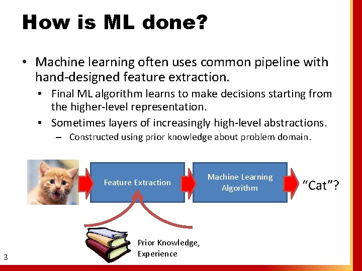 How is ML done? • Machine learning often uses common pipeline with hand-designed feature