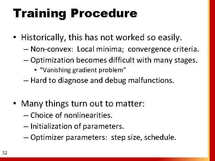 Training Procedure • Historically, this has not worked so easily. – Non-convex: Local minima;