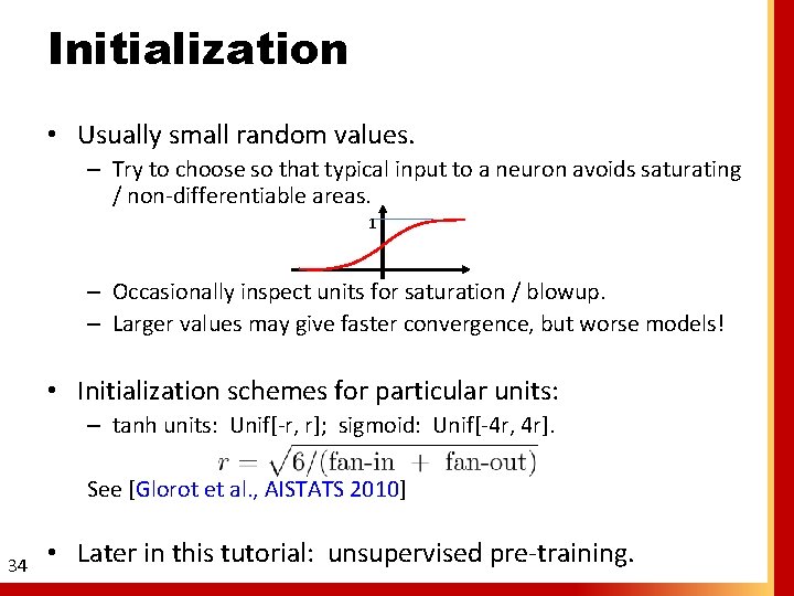 Initialization • Usually small random values. – Try to choose so that typical input