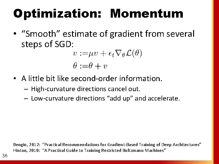 Optimization: Momentum • “Smooth” estimate of gradient from several steps of SGD: • A