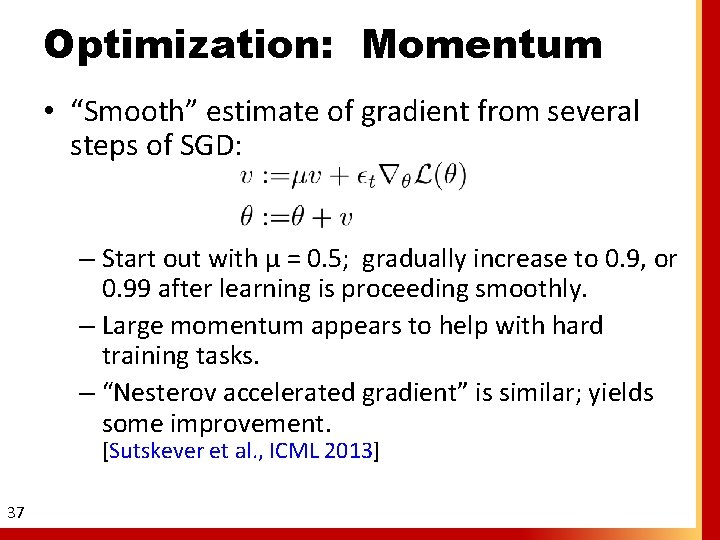 Optimization: Momentum • “Smooth” estimate of gradient from several steps of SGD: – Start