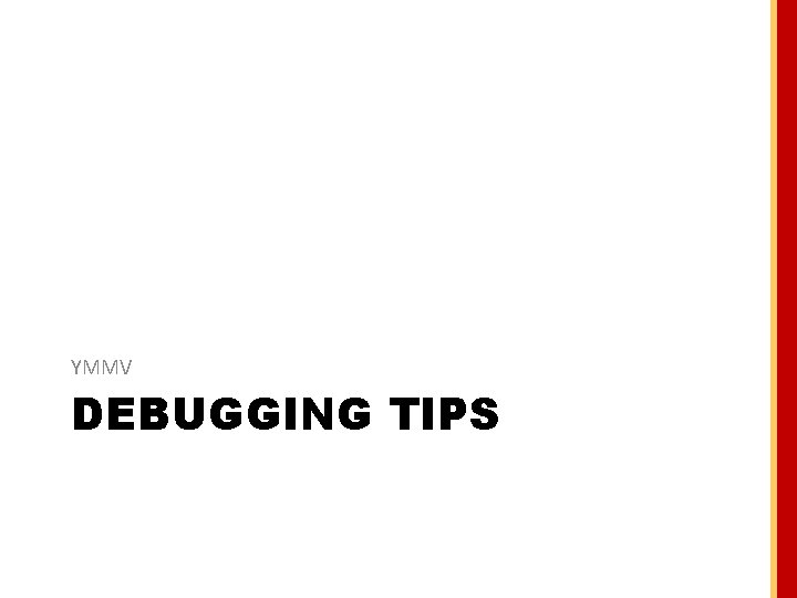 YMMV DEBUGGING TIPS 