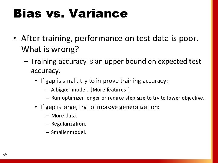 Bias vs. Variance • After training, performance on test data is poor. What is