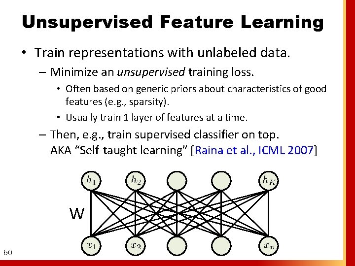 Unsupervised Feature Learning • Train representations with unlabeled data. – Minimize an unsupervised training