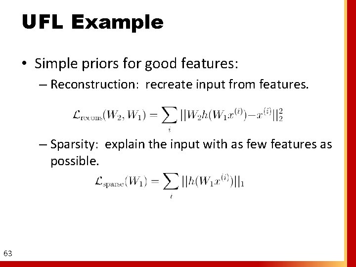 UFL Example • Simple priors for good features: – Reconstruction: recreate input from features.