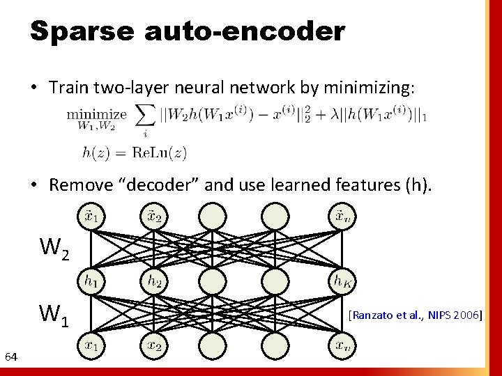 Sparse auto-encoder • Train two-layer neural network by minimizing: • Remove “decoder” and use