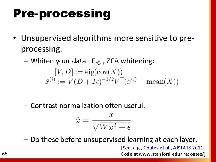 Pre-processing • Unsupervised algorithms more sensitive to preprocessing. – Whiten your data. E. g.