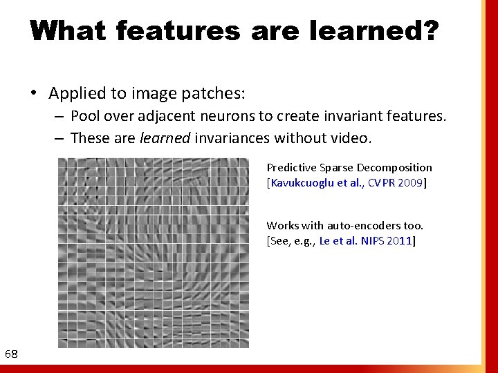 What features are learned? • Applied to image patches: – Pool over adjacent neurons